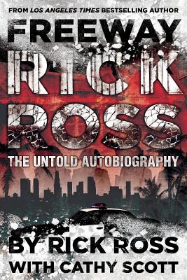 Freeway Rick Ross: The Untold Autobiography - Scott, Cathy, and Ross, Rick