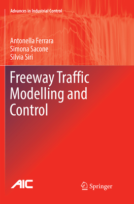 Freeway Traffic Modelling and Control - Ferrara, Antonella, and Sacone, Simona, and Siri, Silvia