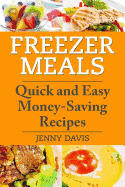 Freezer Meals: Quick and Easy Money-Saving Recipes
