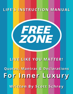 FreeZone: Live Like You Matter!: Quotes, Mantras & Declarations For Inner Luxury