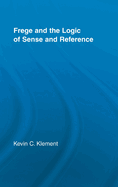 Frege and the Logic of Sense and Reference