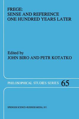 Frege: Sense and Reference One Hundred Years Later - Biro, John (Editor), and Kotatko, P (Editor)
