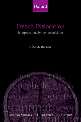 French Dislocation: Interpretation, Syntax, Acquisition - de Cat, C�cile