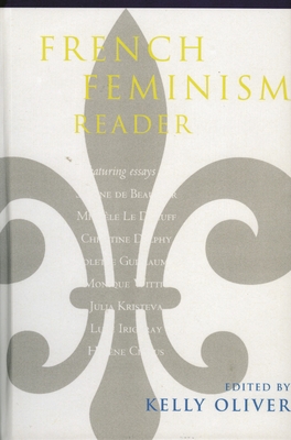 French Feminism Reader - Oliver, Kelly (Editor), and de Beauvoir, Simone (Contributions by), and Doeuff, Michele Le (Contributions by)