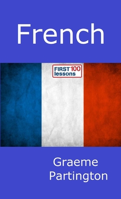 French: First 100 Lessons - Partington, Graeme