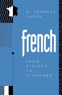 French: From Dialect to Standard - Lodge, R Anthony