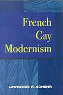 French Gay Modernism - Schehr, Lawrence R