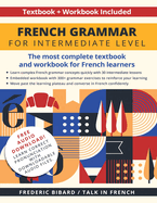 French Grammar for Intermediate level: The most complete textbook and workbook for French Learners