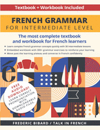 French Grammar for Intermediate level: The most complete textbook and workbook for French Learners