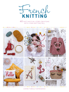 French Knitting: 40 Fast and Fun I-Cord Creations Using a Mini Knitting Mill