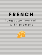 French Language Journal with Prompts: A Guided Journal for Your French Language Learning
