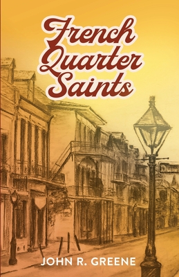 French Quarter Saints - Greene, John R