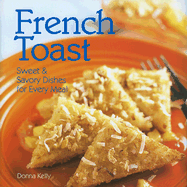 French Toast: Sweet & Savory Dishes for Every Meal