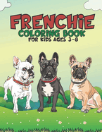 Frenchie Coloring Book For Kids Ages 3-8