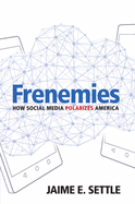 Frenemies: How Social Media Polarizes America