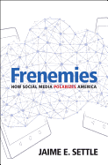 Frenemies: How Social Media Polarizes America