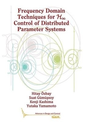 Frequency Domain Techniques for H Control of Distributed Parameter Systems - �zbay, Hitay, and G�m�ssoy, Suat, and Kashima, Kenji