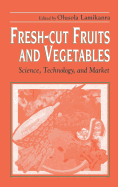 Fresh-Cut Fruits and Vegetables: Science, Technology, and Market