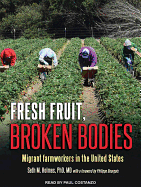 Fresh Fruit, Broken Bodies: Migrant Farmworkers in the United States