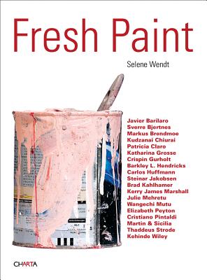 Fresh Paint - Wendt, Selene (Editor), and Schoonmaker, Trevor (Text by), and Robecchi, Michele (Text by)