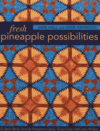 Fresh Pineapple Possibilities: 11 Quilt Blocks, Exciting Variations-Classic, Flying Geese, Off-Center & More