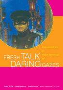 Fresh Talk/Daring Gazes: Conversations on Asian American Art