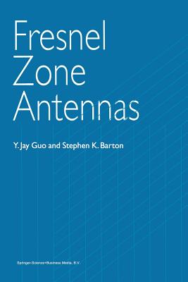 Fresnel Zone Antennas - Guo, Y. Jay, and Barton, Stephen K.