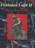 Fretboard Logic II: The Tonal Elements of Music Without Guesswork or Rote
