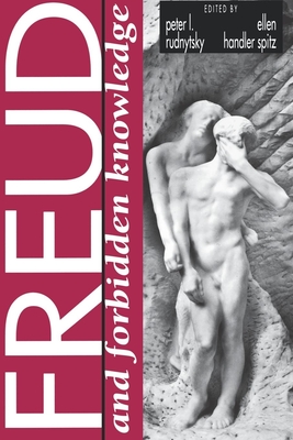 Freud and Forbidden Knowledge - Rudnytsky, Peter L (Editor), and Spitz, Ellen Handler (Editor)