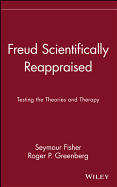 Freud Scientifically Reappraised: Testing the Theories and Therapy