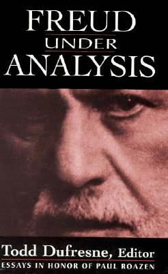 Freud Under Analysis: History, Theory, Practice - DuFresne, Todd (Editor)