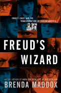 Freud's Wizard: Ernest Jones and the Transformation of Psychoanalysis