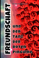 Freundschaft: und der Tanz der roten Pinguine