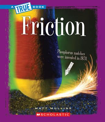 Friction (a True Book: Physical Science) - Mullins, Matthew