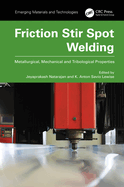 Friction Stir Spot Welding: Metallurgical, Mechanical and Tribological Properties