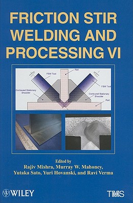Friction Stir Welding and Processing VI - Mishra, Rajiv S. (Editor), and Mahoney, Murray W. (Editor), and Sato, Yutaka (Editor)