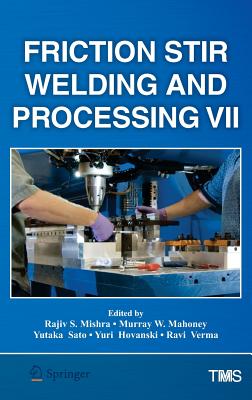 Friction Stir Welding and Processing VII - Mishra, Rajiv (Editor), and Mahoney, Murray (Editor), and Sato, Yutaka (Editor)