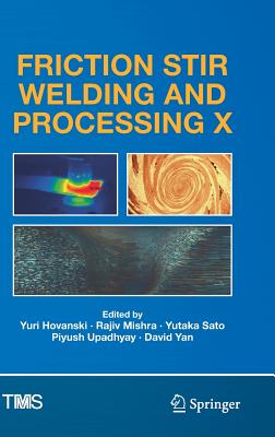 Friction Stir Welding and Processing X - Hovanski, Yuri (Editor), and Mishra, Rajiv (Editor), and Sato, Yutaka (Editor)