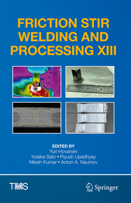 Friction Stir Welding and Processing XIII - Hovanski, Yuri (Editor), and Sato, Yutaka (Editor), and Upadhyay, Piyush (Editor)