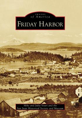 Friday Harbor - Vouri, Mike, and Vouri, Julia, and San Juan Historical Society and Museum