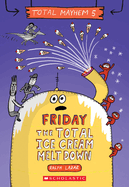 Friday - The Total Ice Cream Meltdown (Total Mayhem #5): Volume 5