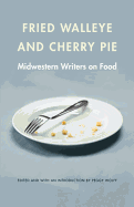 Fried Walleye and Cherry Pie: Midwestern Writers on Food