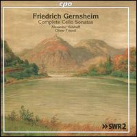 Friedrich Gernsheim: Complete Cello Sonatas - Alexander H�lshoff (cello); Oliver Triendl (piano)