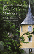 Friedrich H�lderlin's Life, Poetry and Madness