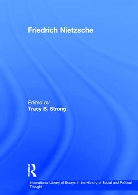 Friedrich Nietzsche - Strong, Tracy B. (Editor)