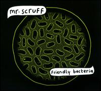 Friendly Bacteria - Mr. Scruff