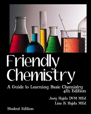 Friendly Chemistry Student Edition: A Guide to Learning Basic Chemistry - Hajda, Lisa B, and Hajda, Joey