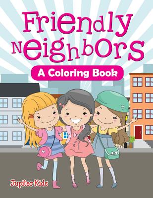 Friendly Neighbors (A Coloring Book) - Jupiter Kids