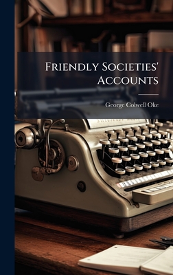 Friendly Societies' Accounts - Oke, George Colwell