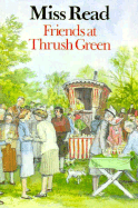 Friends at Thrush Green - Miss Read, and Read, Miss